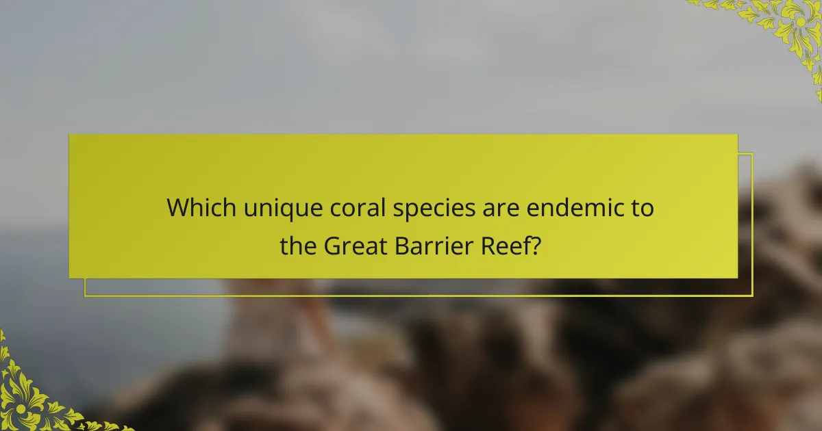 Which unique coral species are endemic to the Great Barrier Reef?