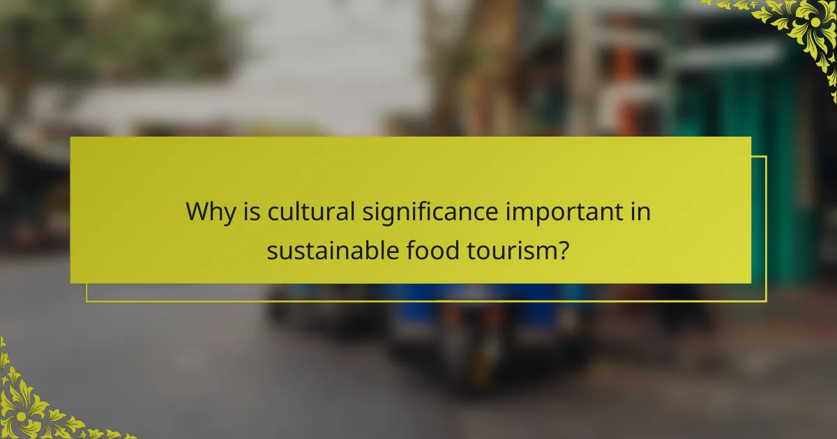 Why is cultural significance important in sustainable food tourism?